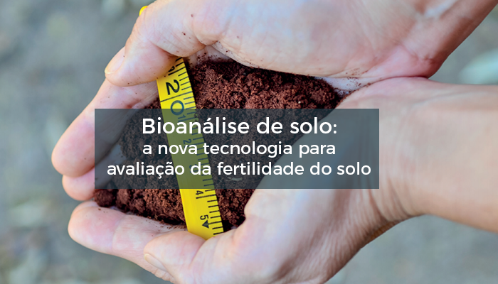 Bioanálise de solo: a nova tecnologia para avaliação da fertilidade do solo