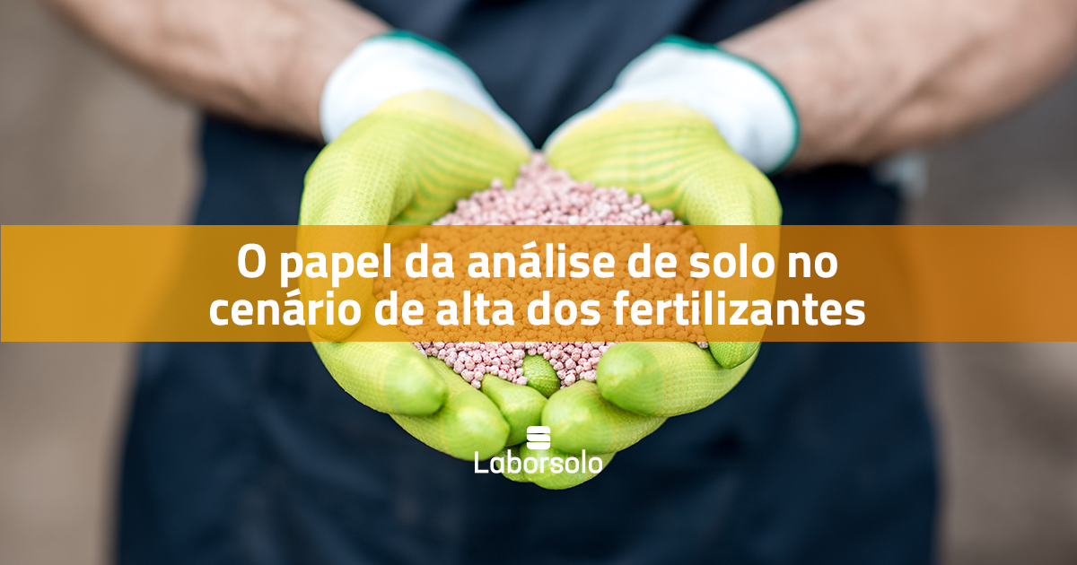 O papel da análise de solo no cenário de alta dos fertilizantes